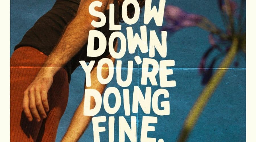 Slow Down You're Doing Fine