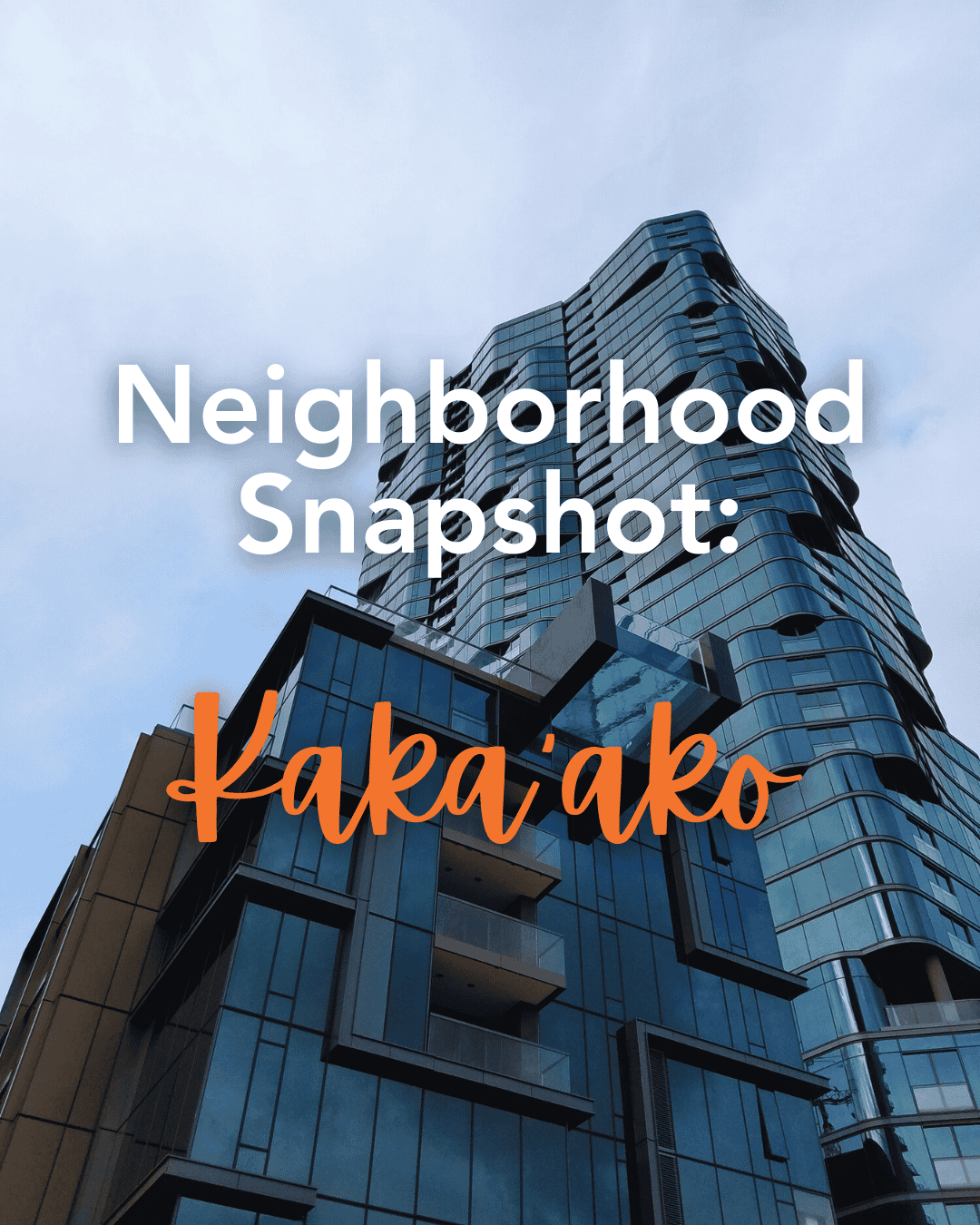 Kakaako Neighborhood Snapshot