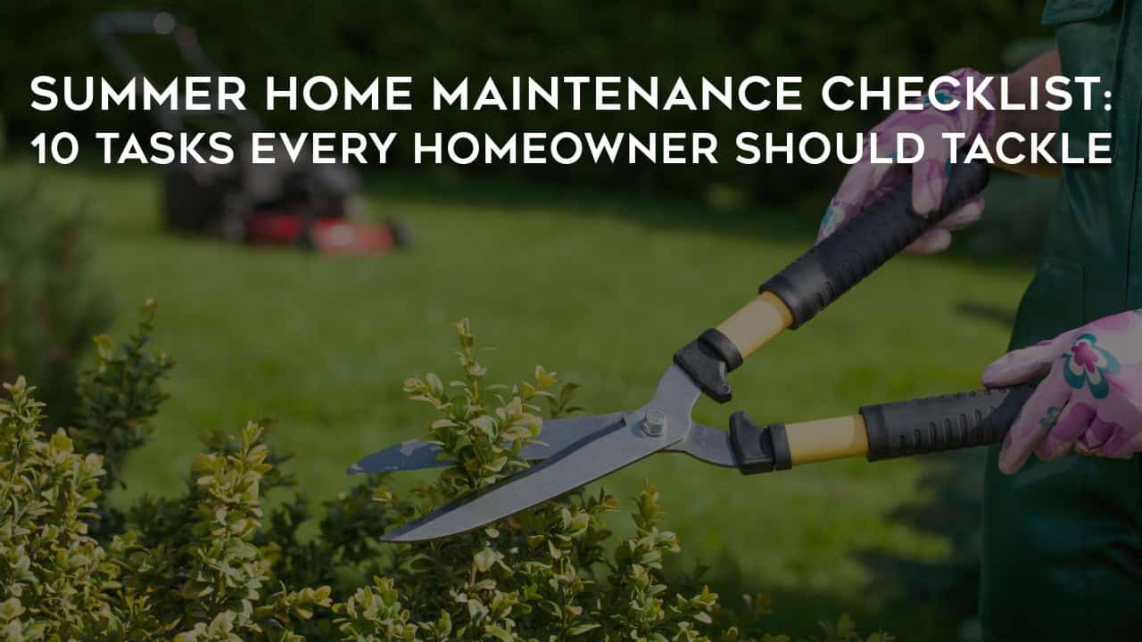 Vermont Summer Home Maintenance Checklist: 10 Tasks Every Homeowner Should Tackle