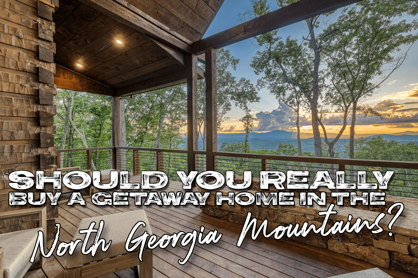 Should You Really Buy A Getaway Home In The North Georgia Mountains?
