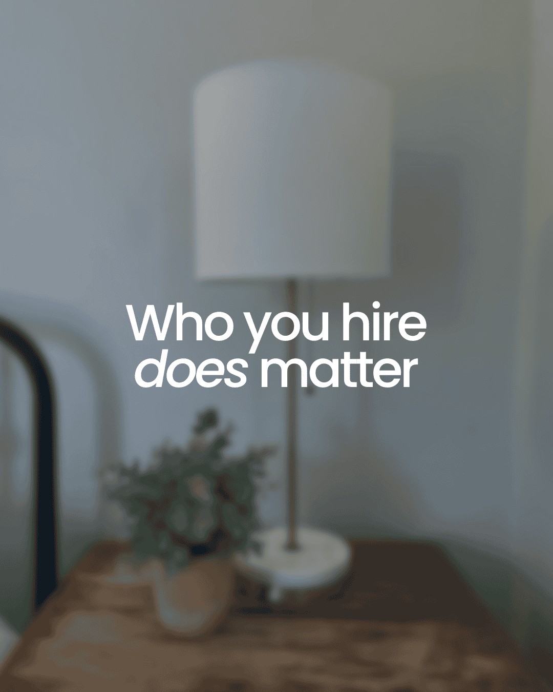 who you hire matters