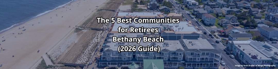 Aerial view of Sea Colony and Bethany Beach Delaware coastline, featuring beachfront resort communities and vacation homes for the 2026 Retiree Guide.